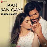 Jaan Ban Gaye - Khuda Haafiz Mp3 Song